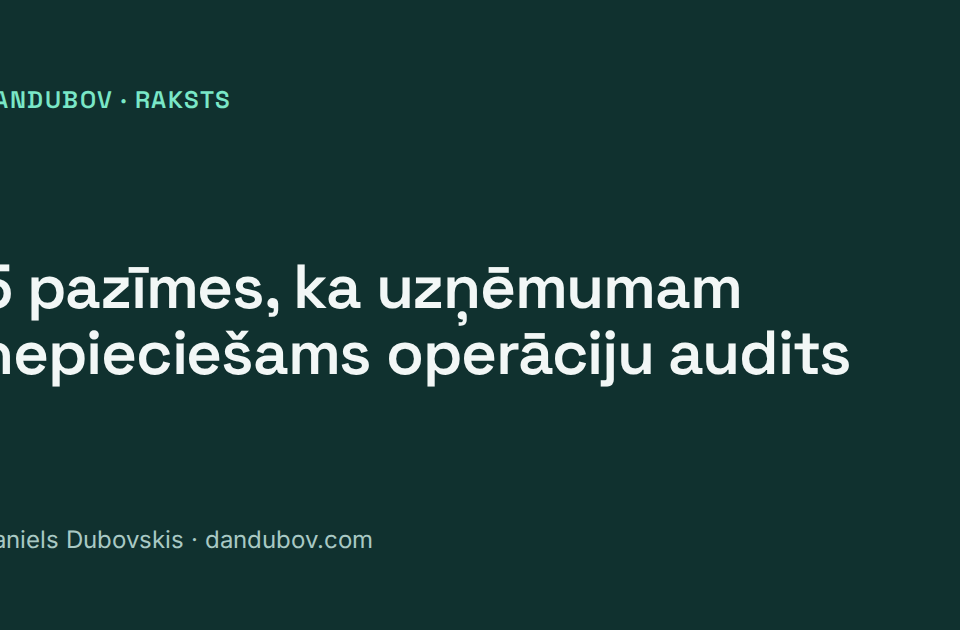 5 pazīmes, ka uzņēmumam nepieciešams operāciju audits
