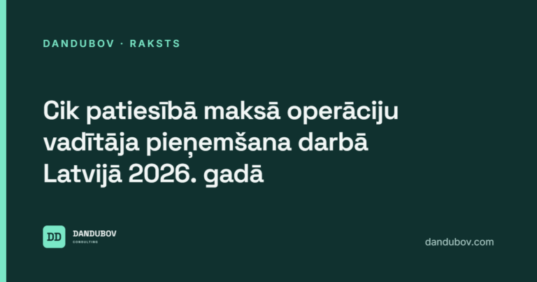 Cik patiesībā maksā operāciju vadītāja pieņemšana darbā Latvijā 2026. gadā